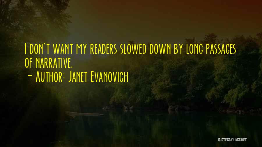 Janet Evanovich Quotes: I Don't Want My Readers Slowed Down By Long Passages Of Narrative.