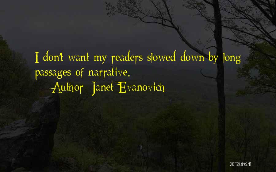 Janet Evanovich Quotes: I Don't Want My Readers Slowed Down By Long Passages Of Narrative.
