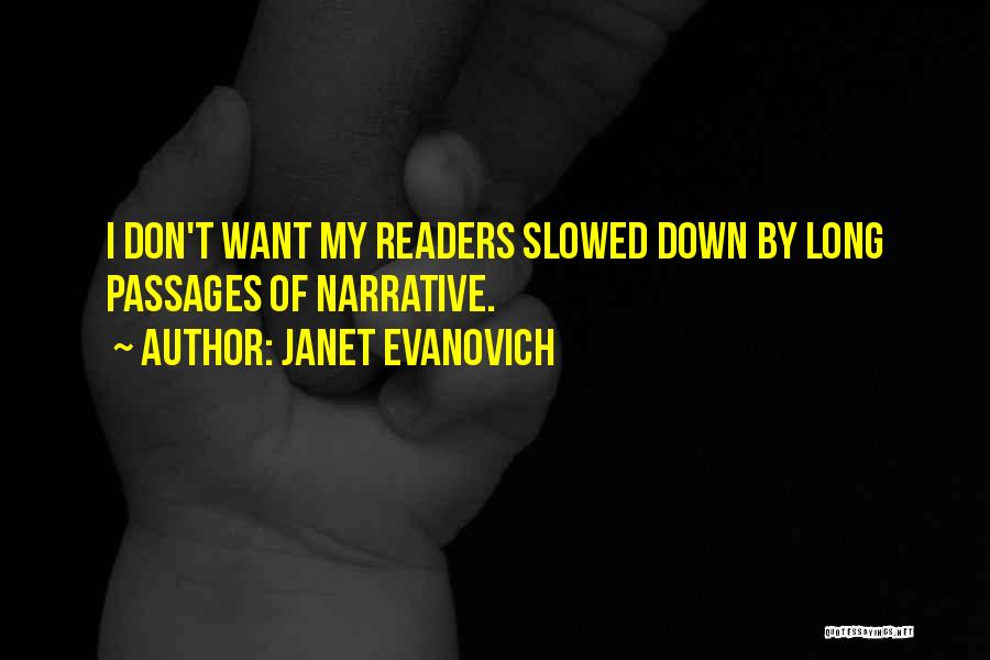 Janet Evanovich Quotes: I Don't Want My Readers Slowed Down By Long Passages Of Narrative.