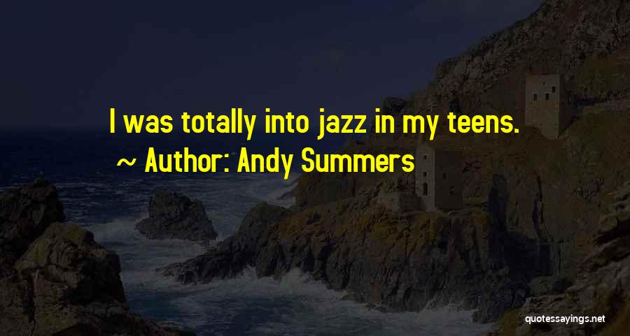 Andy Summers Quotes: I Was Totally Into Jazz In My Teens.