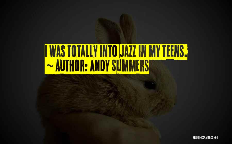 Andy Summers Quotes: I Was Totally Into Jazz In My Teens.