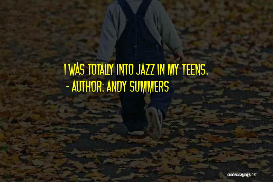 Andy Summers Quotes: I Was Totally Into Jazz In My Teens.