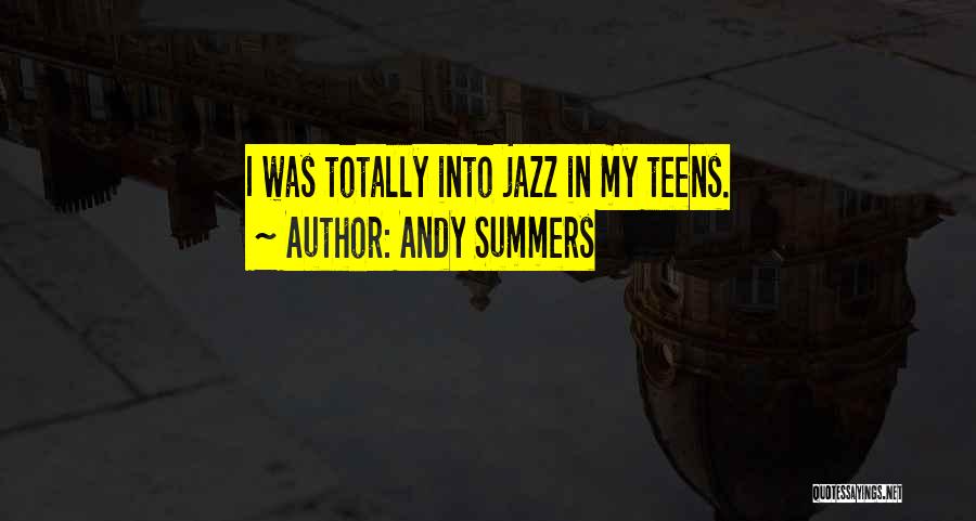 Andy Summers Quotes: I Was Totally Into Jazz In My Teens.
