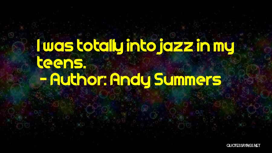 Andy Summers Quotes: I Was Totally Into Jazz In My Teens.