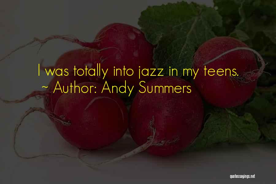 Andy Summers Quotes: I Was Totally Into Jazz In My Teens.