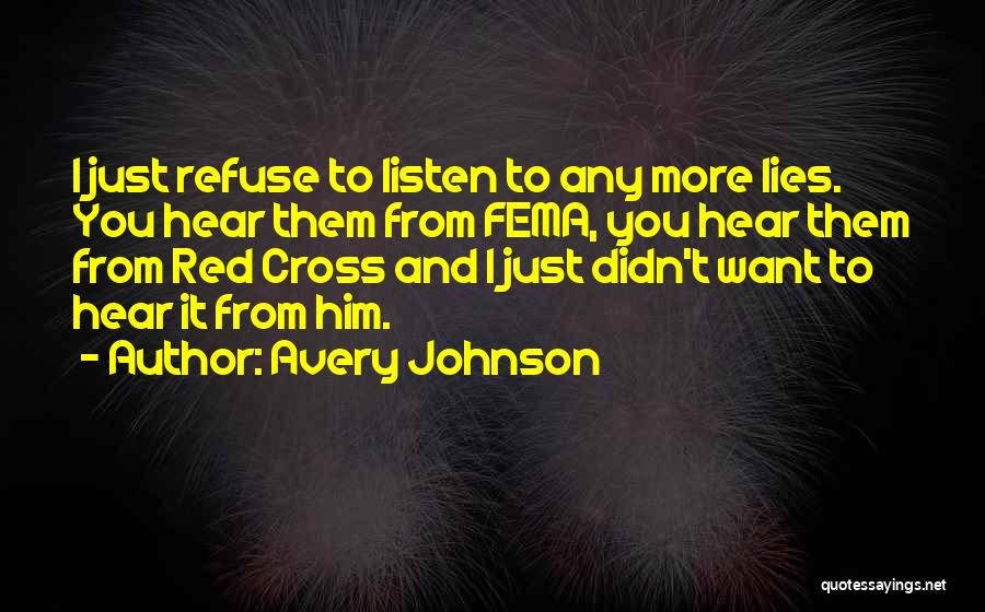 Avery Johnson Quotes: I Just Refuse To Listen To Any More Lies. You Hear Them From Fema, You Hear Them From Red Cross