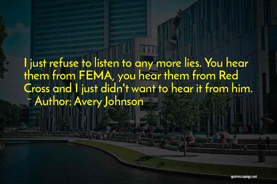 Avery Johnson Quotes: I Just Refuse To Listen To Any More Lies. You Hear Them From Fema, You Hear Them From Red Cross