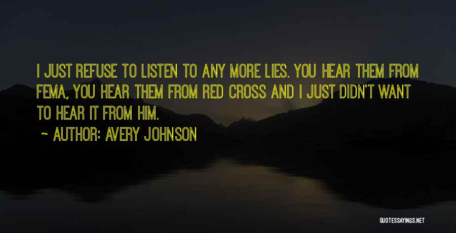 Avery Johnson Quotes: I Just Refuse To Listen To Any More Lies. You Hear Them From Fema, You Hear Them From Red Cross