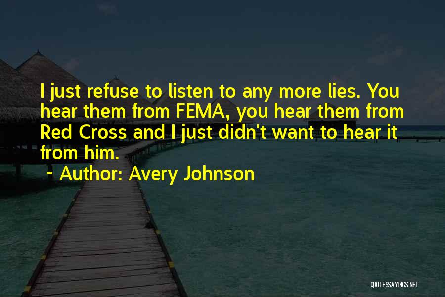 Avery Johnson Quotes: I Just Refuse To Listen To Any More Lies. You Hear Them From Fema, You Hear Them From Red Cross