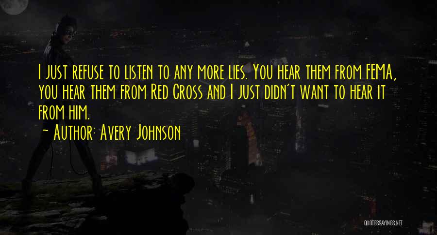 Avery Johnson Quotes: I Just Refuse To Listen To Any More Lies. You Hear Them From Fema, You Hear Them From Red Cross