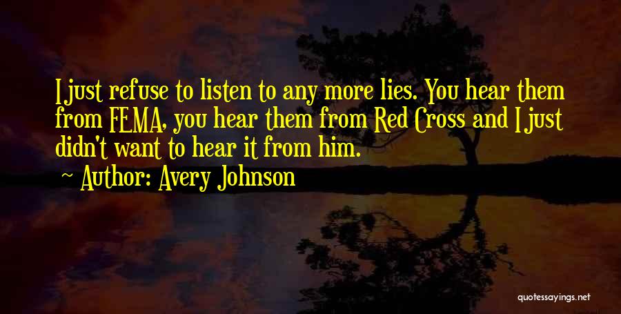 Avery Johnson Quotes: I Just Refuse To Listen To Any More Lies. You Hear Them From Fema, You Hear Them From Red Cross