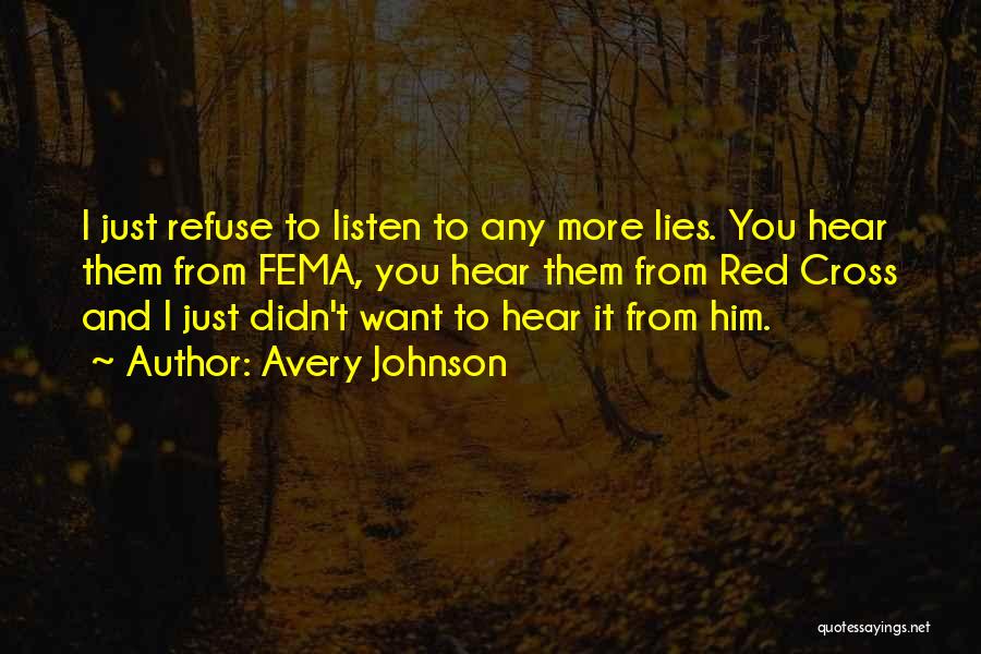 Avery Johnson Quotes: I Just Refuse To Listen To Any More Lies. You Hear Them From Fema, You Hear Them From Red Cross