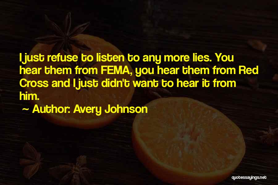 Avery Johnson Quotes: I Just Refuse To Listen To Any More Lies. You Hear Them From Fema, You Hear Them From Red Cross