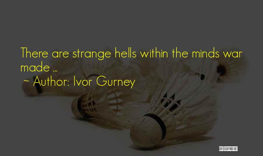 Ivor Gurney Quotes: There Are Strange Hells Within The Minds War Made ...