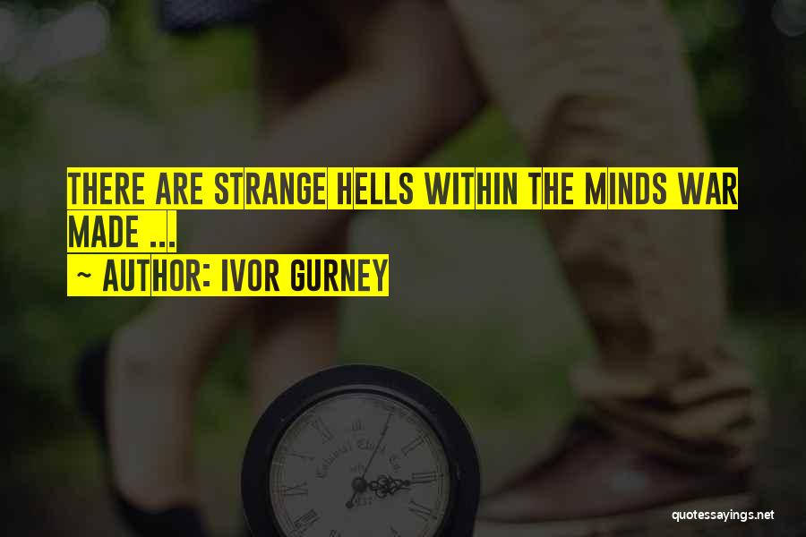 Ivor Gurney Quotes: There Are Strange Hells Within The Minds War Made ...