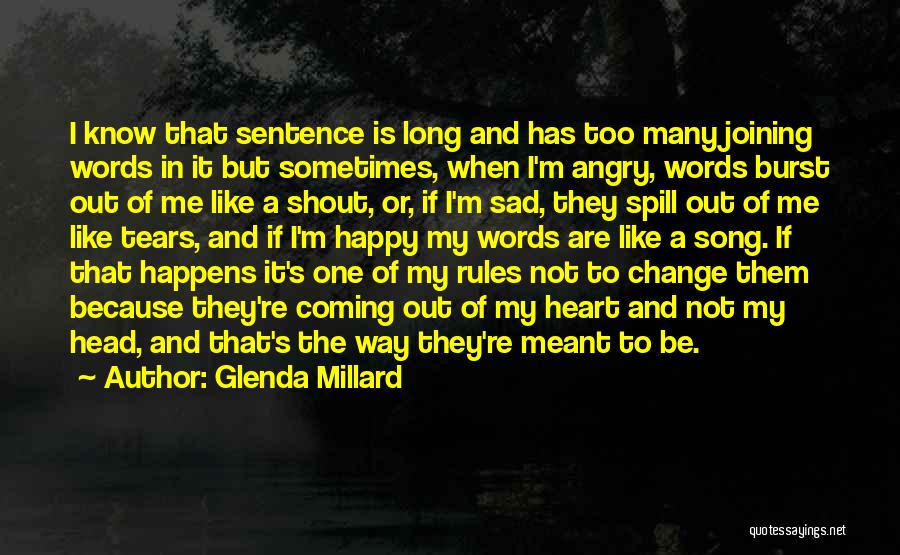 Glenda Millard Quotes: I Know That Sentence Is Long And Has Too Many Joining Words In It But Sometimes, When I'm Angry, Words