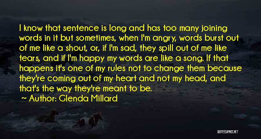 Glenda Millard Quotes: I Know That Sentence Is Long And Has Too Many Joining Words In It But Sometimes, When I'm Angry, Words