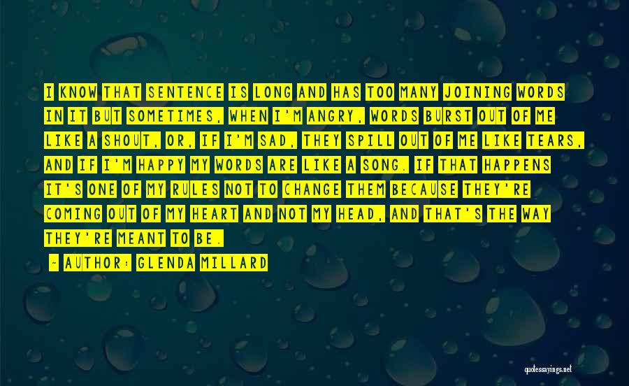 Glenda Millard Quotes: I Know That Sentence Is Long And Has Too Many Joining Words In It But Sometimes, When I'm Angry, Words