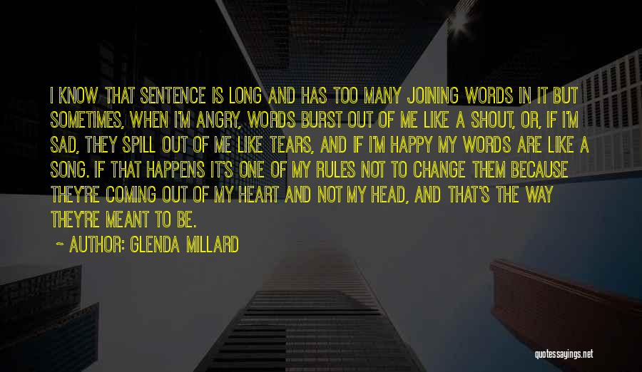 Glenda Millard Quotes: I Know That Sentence Is Long And Has Too Many Joining Words In It But Sometimes, When I'm Angry, Words