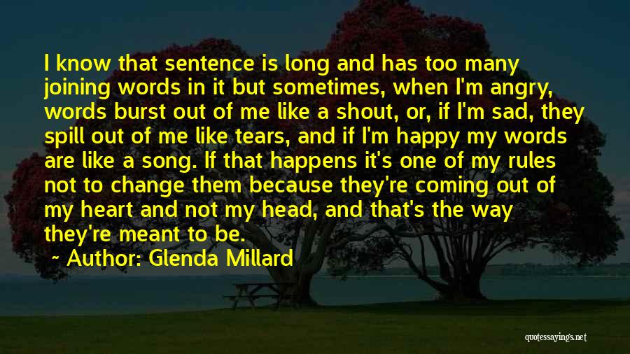 Glenda Millard Quotes: I Know That Sentence Is Long And Has Too Many Joining Words In It But Sometimes, When I'm Angry, Words