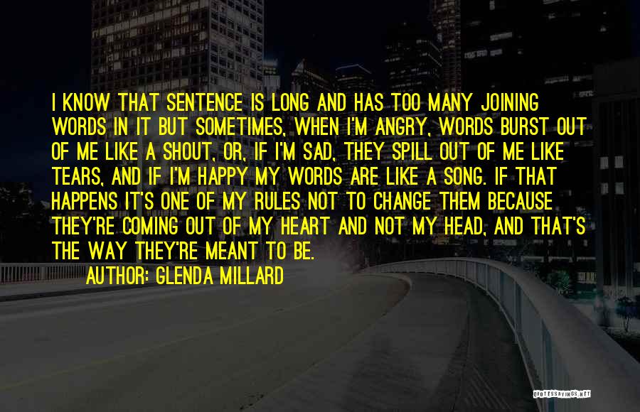 Glenda Millard Quotes: I Know That Sentence Is Long And Has Too Many Joining Words In It But Sometimes, When I'm Angry, Words