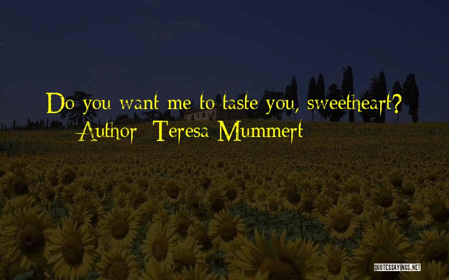 Teresa Mummert Quotes: Do You Want Me To Taste You, Sweetheart?