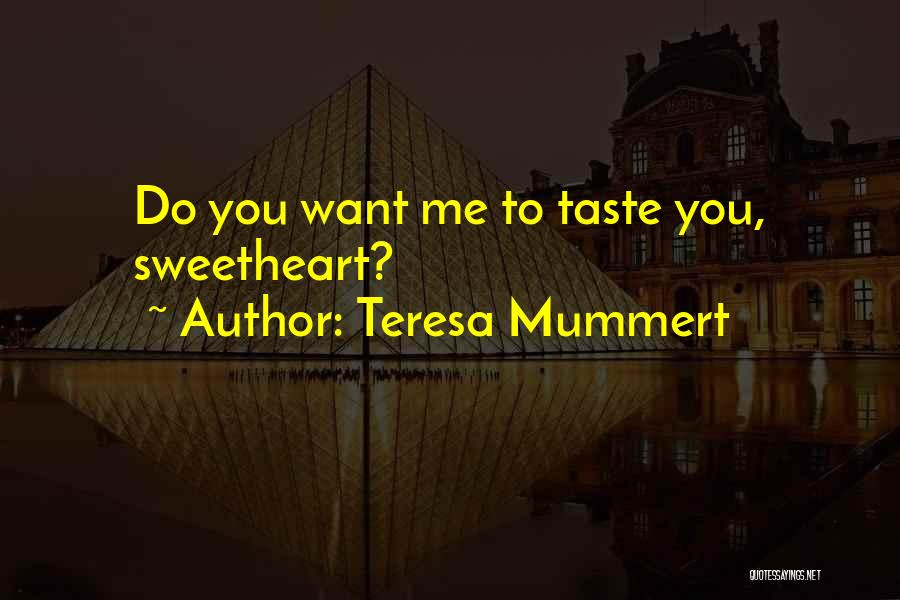 Teresa Mummert Quotes: Do You Want Me To Taste You, Sweetheart?
