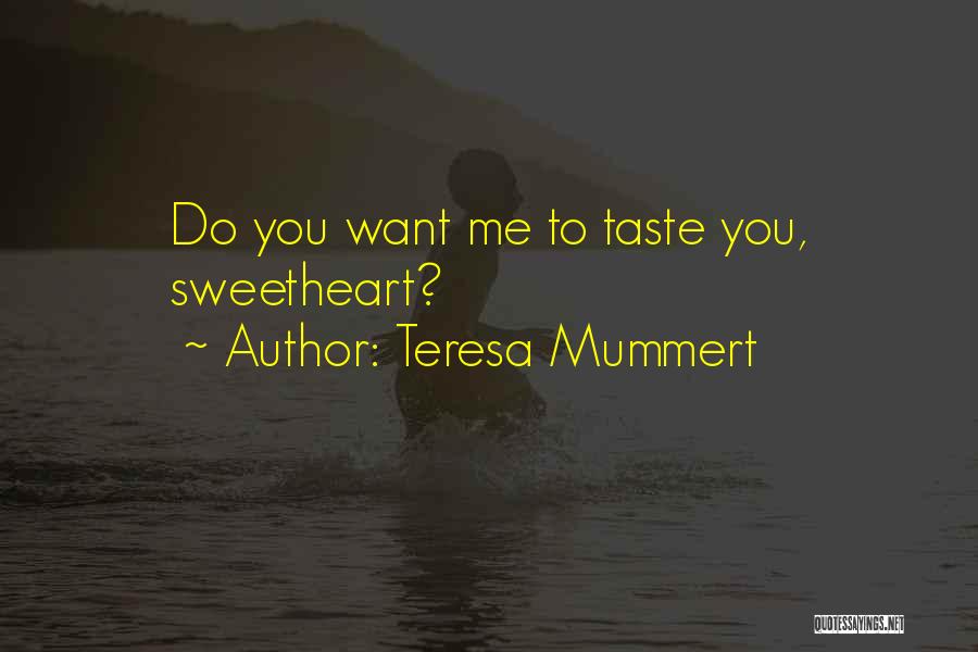 Teresa Mummert Quotes: Do You Want Me To Taste You, Sweetheart?