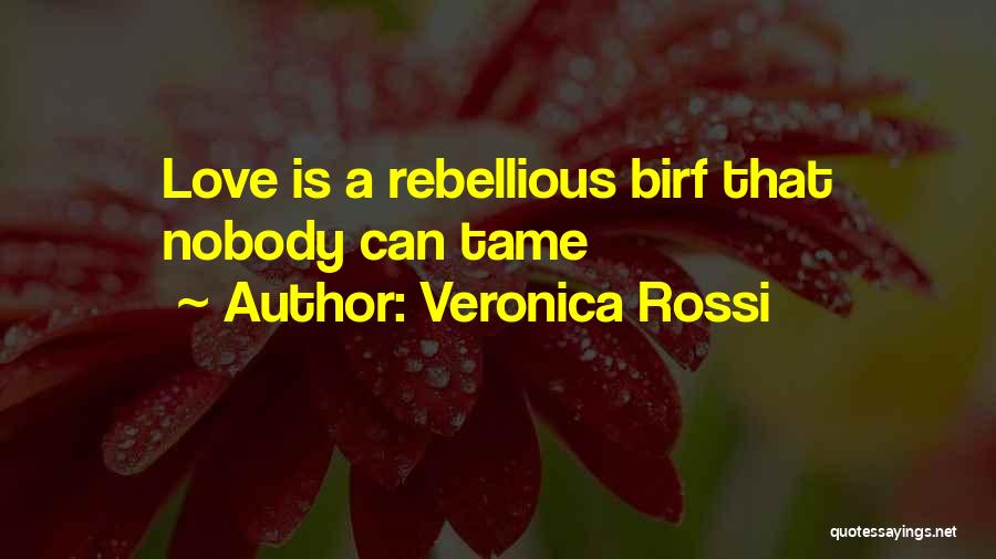 Veronica Rossi Quotes: Love Is A Rebellious Birf That Nobody Can Tame