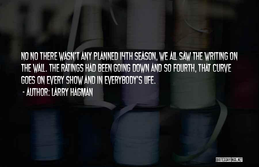 Larry Hagman Quotes: No No There Wasn't Any Planned 14th Season, We All Saw The Writing On The Wall. The Ratings Had Been