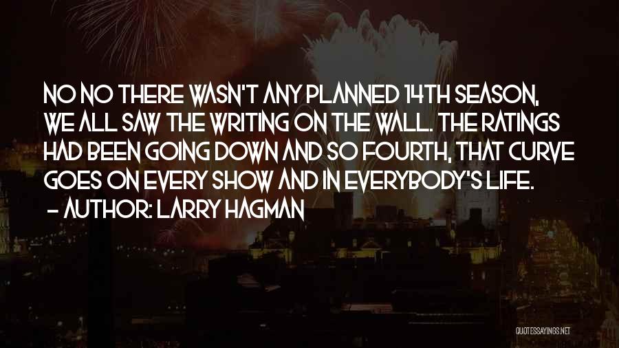 Larry Hagman Quotes: No No There Wasn't Any Planned 14th Season, We All Saw The Writing On The Wall. The Ratings Had Been