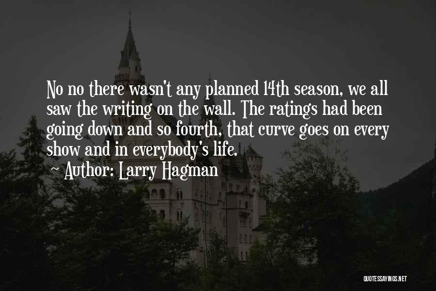 Larry Hagman Quotes: No No There Wasn't Any Planned 14th Season, We All Saw The Writing On The Wall. The Ratings Had Been