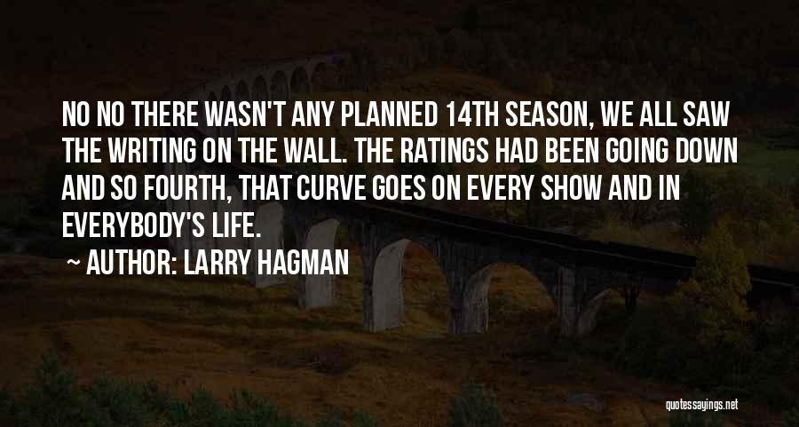 Larry Hagman Quotes: No No There Wasn't Any Planned 14th Season, We All Saw The Writing On The Wall. The Ratings Had Been