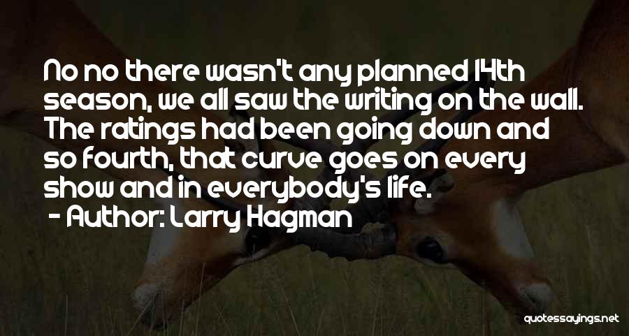 Larry Hagman Quotes: No No There Wasn't Any Planned 14th Season, We All Saw The Writing On The Wall. The Ratings Had Been