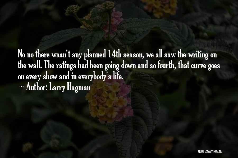 Larry Hagman Quotes: No No There Wasn't Any Planned 14th Season, We All Saw The Writing On The Wall. The Ratings Had Been