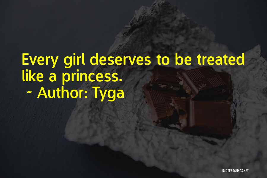 Tyga Quotes: Every Girl Deserves To Be Treated Like A Princess.