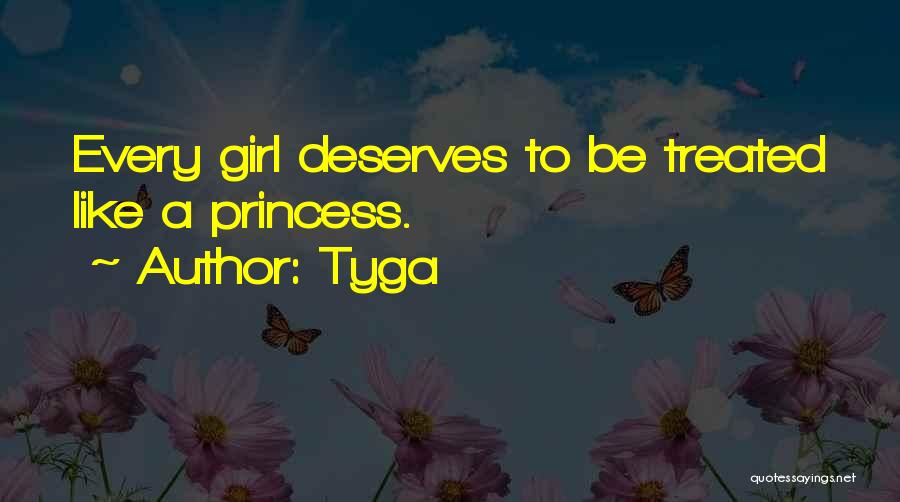 Tyga Quotes: Every Girl Deserves To Be Treated Like A Princess.