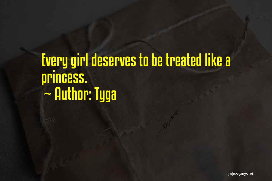 Tyga Quotes: Every Girl Deserves To Be Treated Like A Princess.