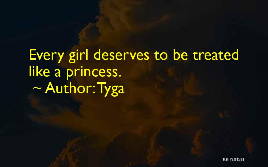 Tyga Quotes: Every Girl Deserves To Be Treated Like A Princess.