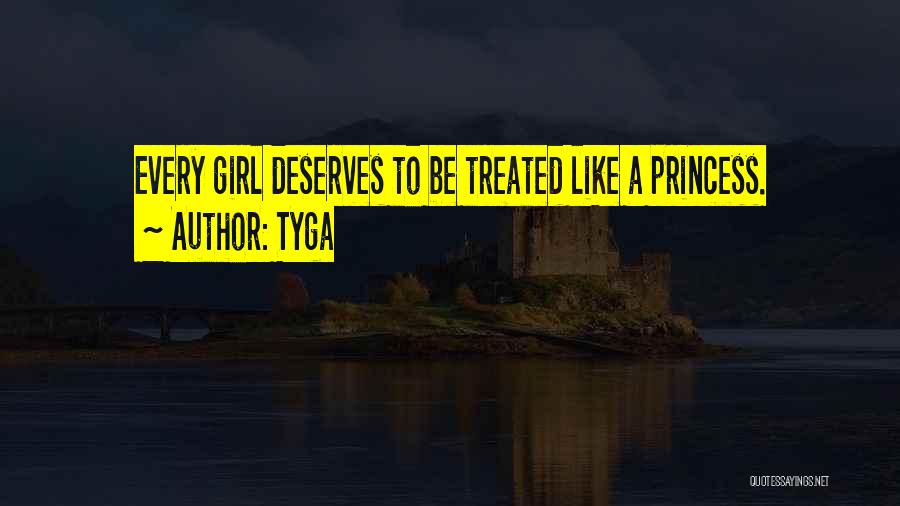 Tyga Quotes: Every Girl Deserves To Be Treated Like A Princess.