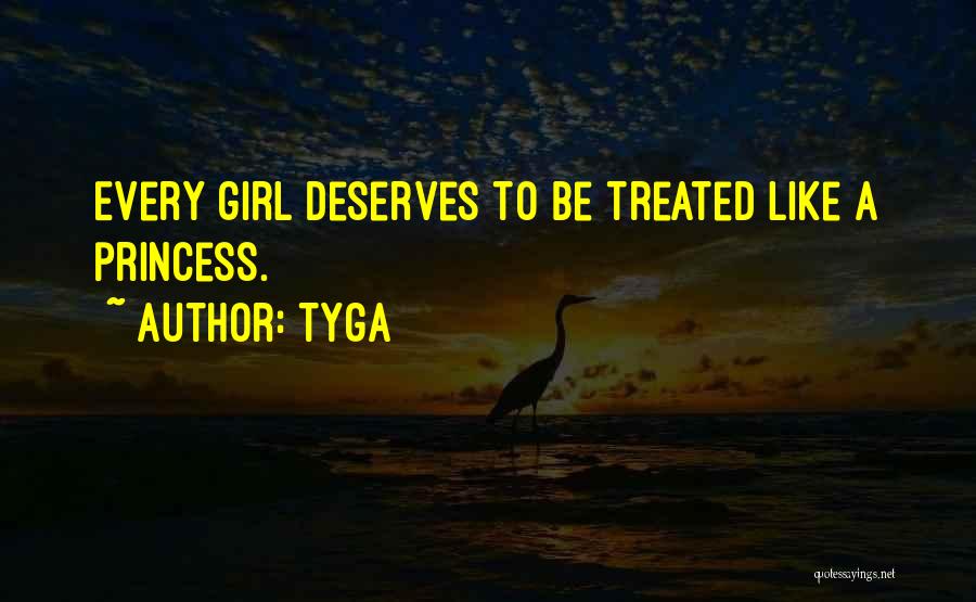 Tyga Quotes: Every Girl Deserves To Be Treated Like A Princess.