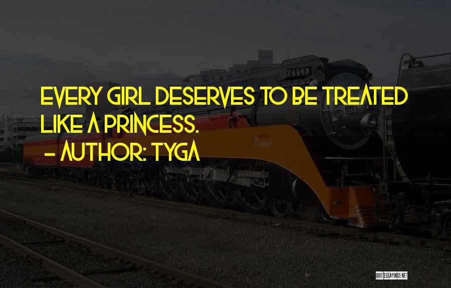 Tyga Quotes: Every Girl Deserves To Be Treated Like A Princess.