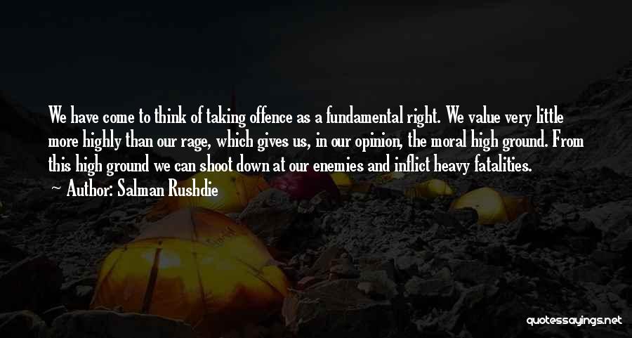 Salman Rushdie Quotes: We Have Come To Think Of Taking Offence As A Fundamental Right. We Value Very Little More Highly Than Our