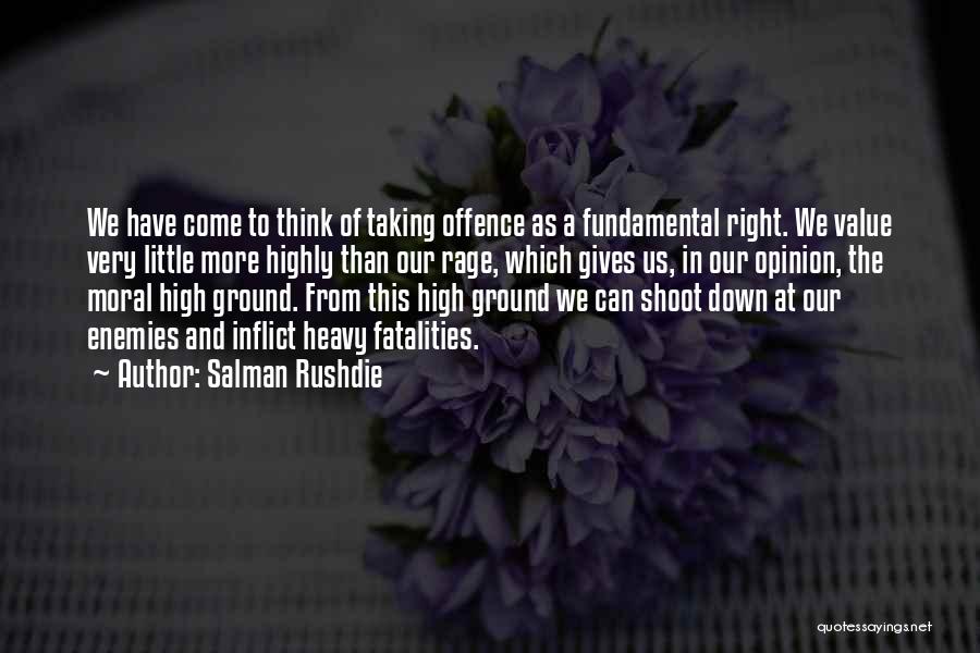 Salman Rushdie Quotes: We Have Come To Think Of Taking Offence As A Fundamental Right. We Value Very Little More Highly Than Our