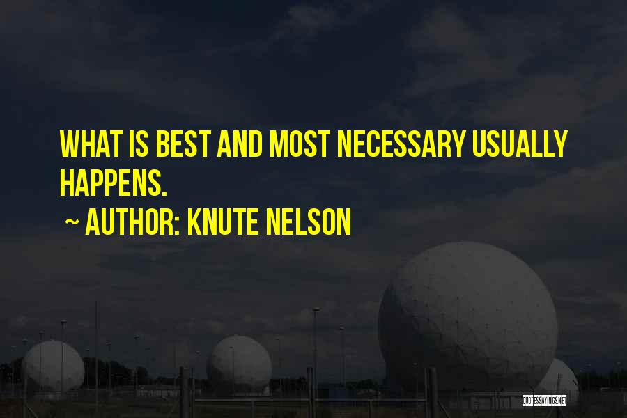 Knute Nelson Quotes: What Is Best And Most Necessary Usually Happens.