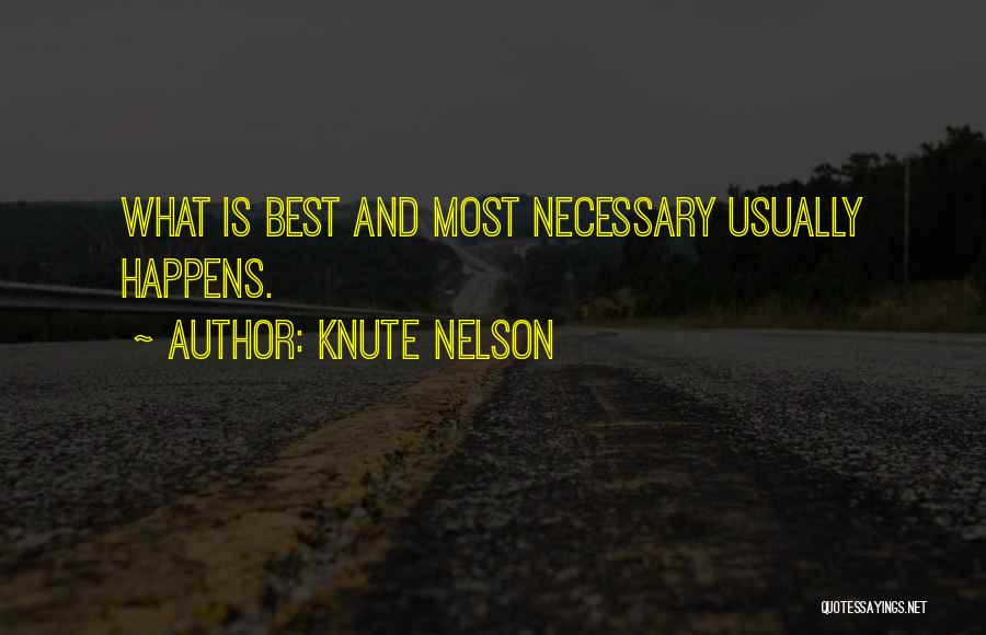 Knute Nelson Quotes: What Is Best And Most Necessary Usually Happens.