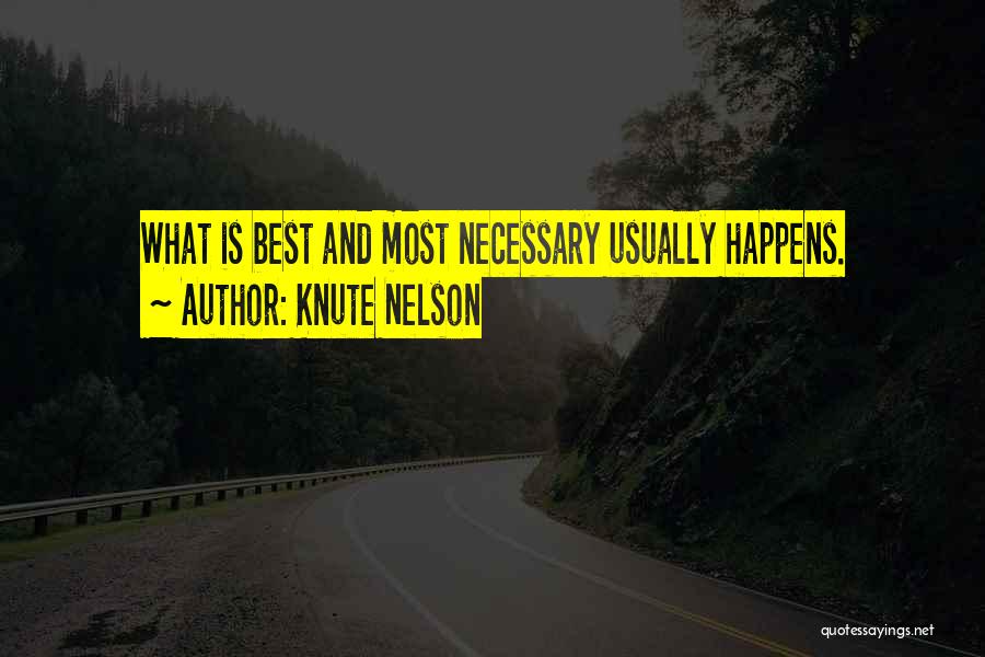 Knute Nelson Quotes: What Is Best And Most Necessary Usually Happens.