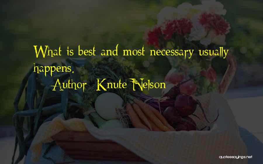 Knute Nelson Quotes: What Is Best And Most Necessary Usually Happens.