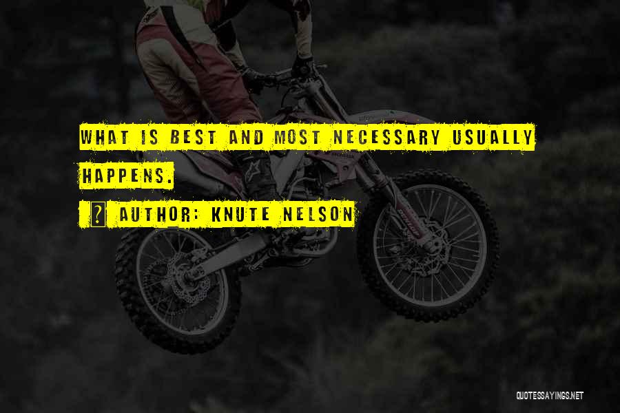 Knute Nelson Quotes: What Is Best And Most Necessary Usually Happens.