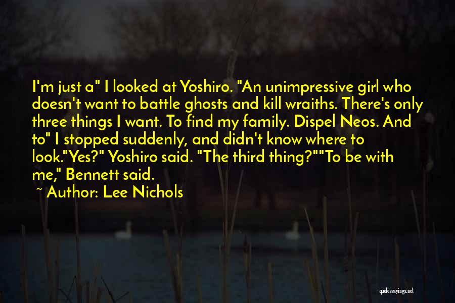 Lee Nichols Quotes: I'm Just A I Looked At Yoshiro. An Unimpressive Girl Who Doesn't Want To Battle Ghosts And Kill Wraiths. There's